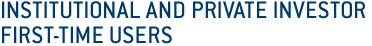 Institutional and Private Investor First-time User